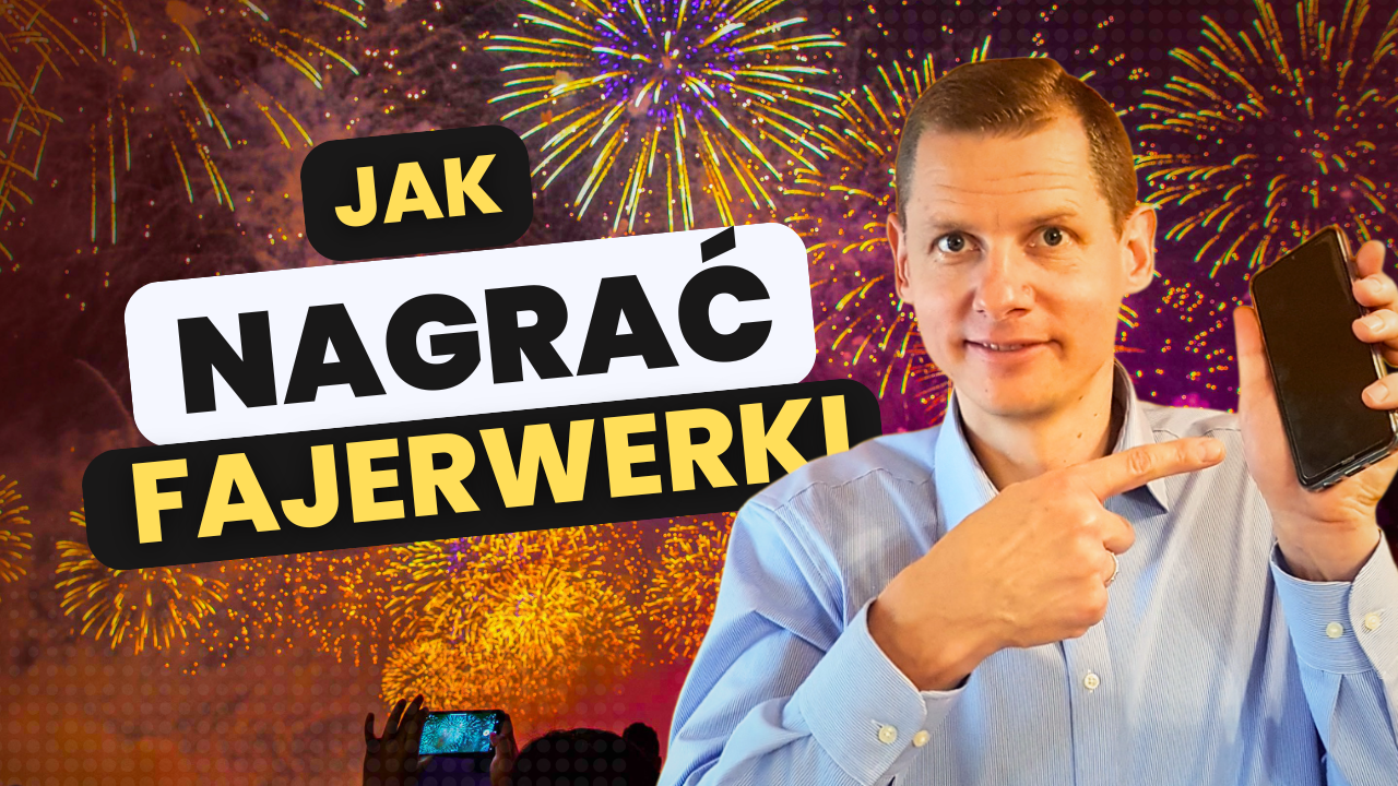 Jak nagrywać fajerwerki jak PRO?